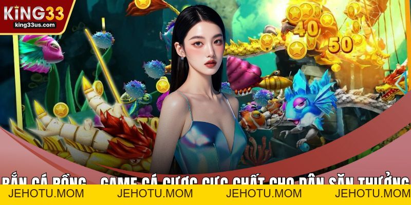 TP Bắn Cá Nhị Gia - Cách Săn Cá Chuẩn Theo Từng Làn Đạn - jehotu