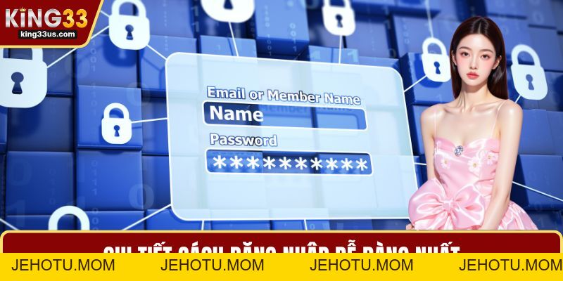Hướng Dẫn Đăng Nhập KING33 Chi Tiết Dành Cho Người Mới - jehotu
