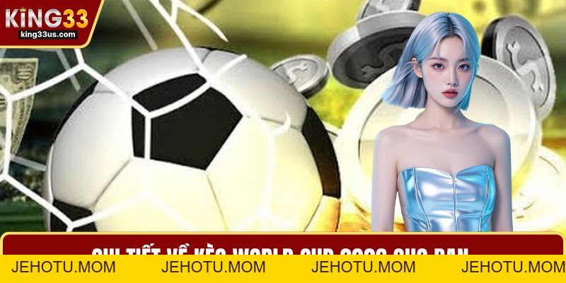 Kèo World Cup 2026 – Bí Kíp Cá Cược Thông Minh Cho Bạn - jehotu