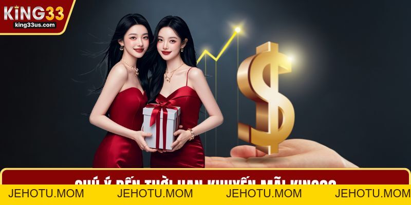 Khuyến Mãi KING33 Hấp Dẫn Với Nhiều Ưu Đãi Đặc Biệt  - jehotu