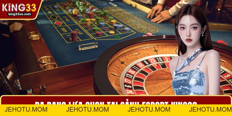 Esport KING33 - Khám Phá Sảnh Cược Thể Thao Điện Tử - jehotu