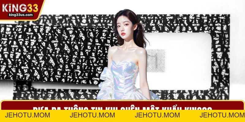 Quên Mật Khẩu KING33 - Cách Xử Lý Nhanh Chóng Và An Toàn - jehotu