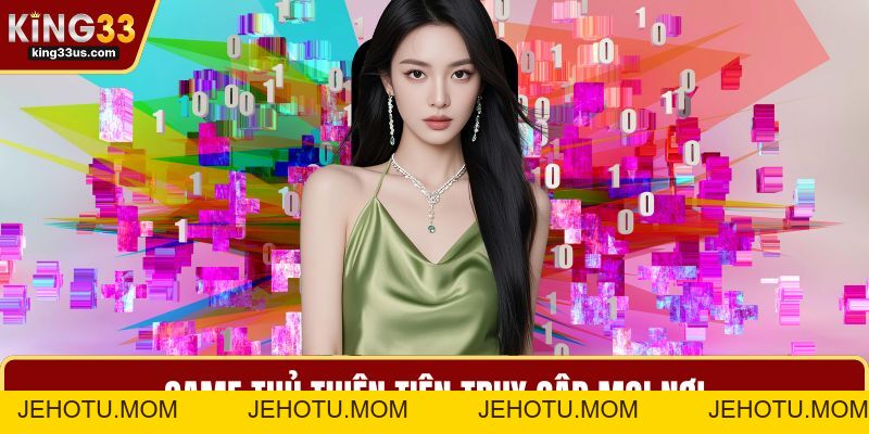 Tải App KING33 Nhanh Chóng An Toàn Cùng Nhiều Tiện Ích - jehotu