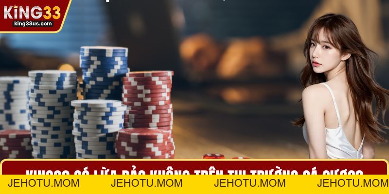 KING33 Có Lừa Đảo Không - Đánh Giá Chi Tiết Nền Tảng - jehotu