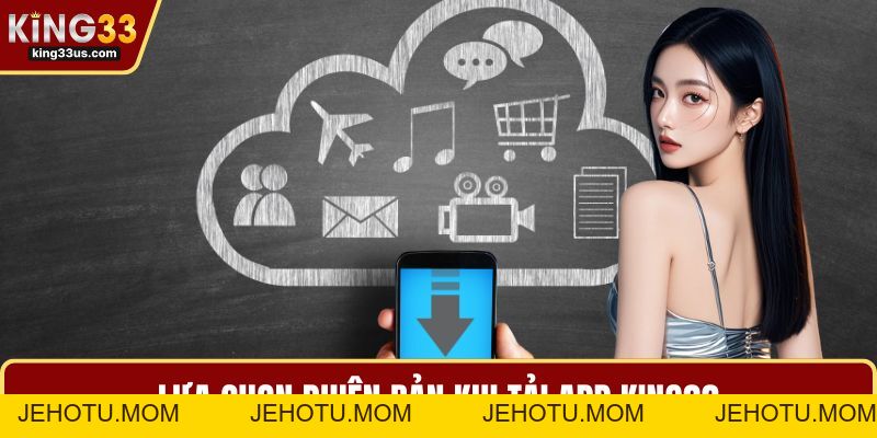 Tải App KING33 Nhanh Chóng An Toàn Cùng Nhiều Tiện Ích - jehotu