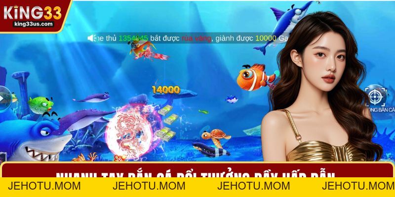 Bắn Cá Đổi Thưởng – Sân Chơi Giải Trí Cuốn Cho Bet Thủ - jehotu