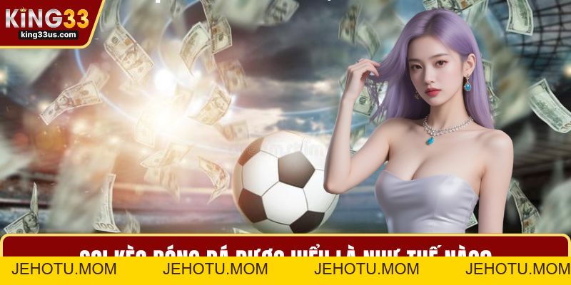 Soi Kèo Bóng Đá Trực Tiếp - Nhận Định Trận Cầu Hot Nhất - jehotu