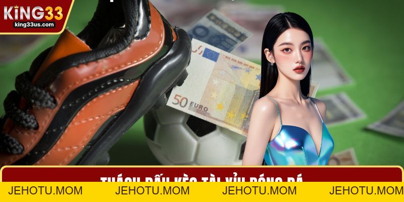 Kèo Tài Xỉu Bóng Đá Hấp Dẫn – Luật Chơi Và Kinh Nghiệm - jehotu