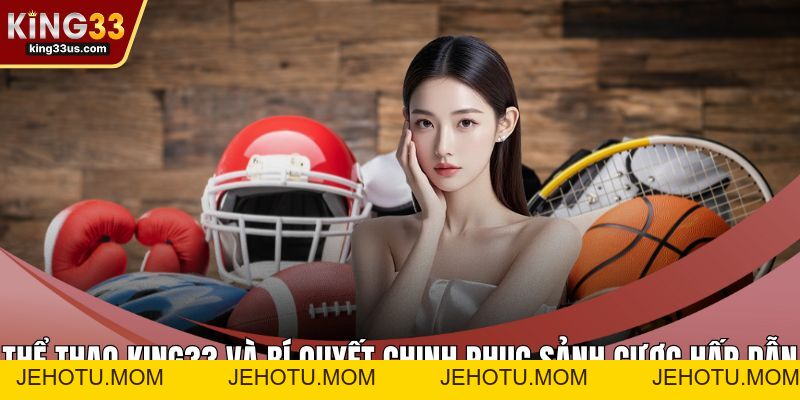 Bắn Cá KING33 Và Bí Quyết Chinh Phục Sảnh Chơi Đỉnh Cao - jehotu