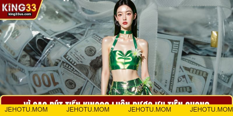 Rút Tiền KING33 - Chi Tiết Các Phương Thức Linh Hoạt  - jehotu