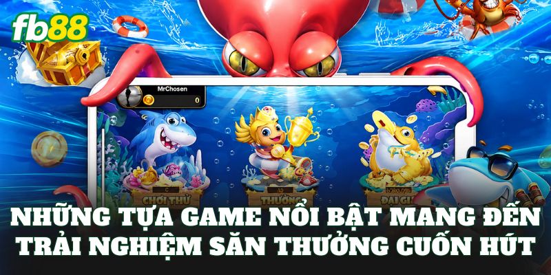 Bắn Cá FB88 - Trải Nghiệm Săn Thưởng Đầy Hấp Dẫn - jehotu