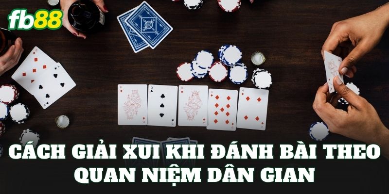 Cách Giải Xui Khi Đánh Bài – Top Những Cách Thường Được Áp Dụng - jehotu