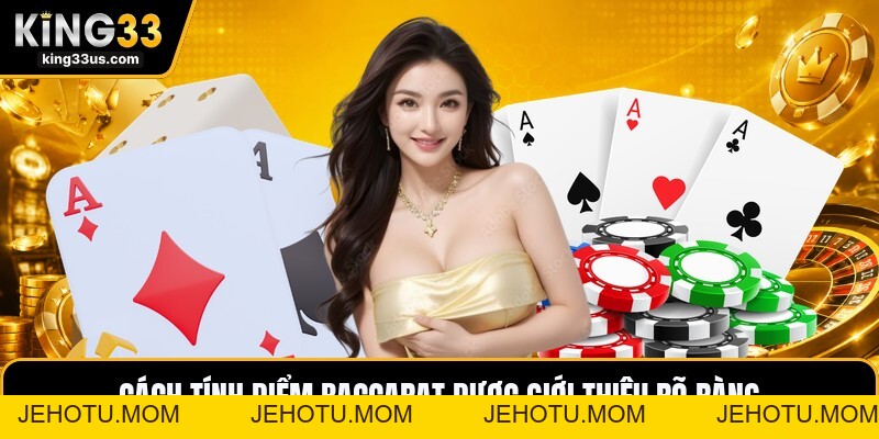 Cách Tính Điểm Baccarat - Hướng Dẫn Đếm Bài Dễ Nhớ - jehotu