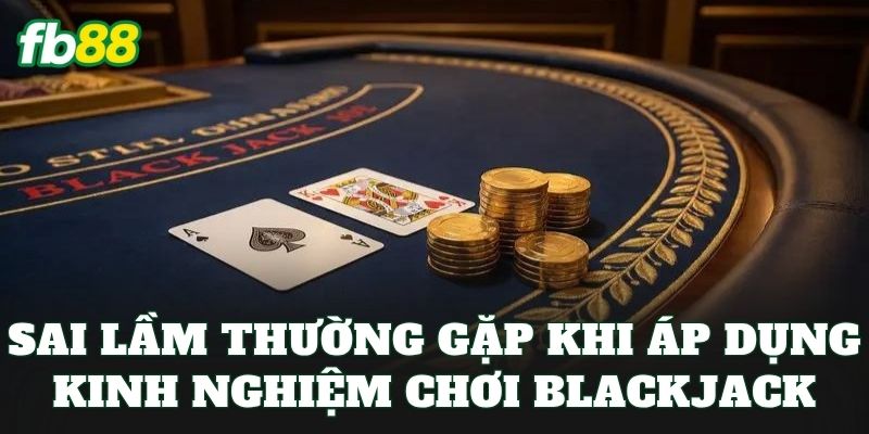 Kinh Nghiệm Chơi Blackjack Hiệu Quả Hơn Từ Cao Thủ FB88 - jehotu
