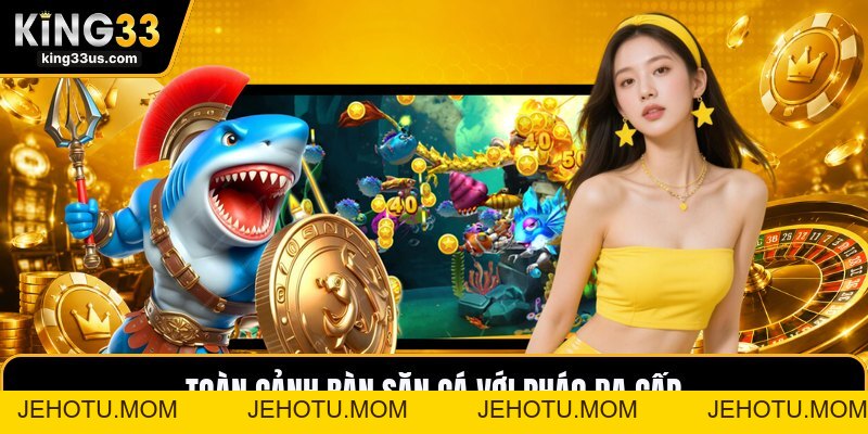 TP Bắn Cá Nhị Gia - Cách Săn Cá Chuẩn Theo Từng Làn Đạn - jehotu
