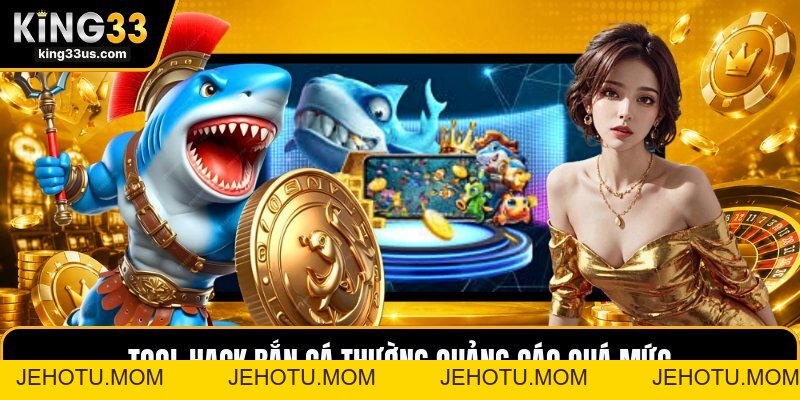 Tool Hack Bắn Cá - Cách Nhận Biết Công Cụ Giả Mạo Ngay - jehotu